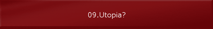 09.Utopia?